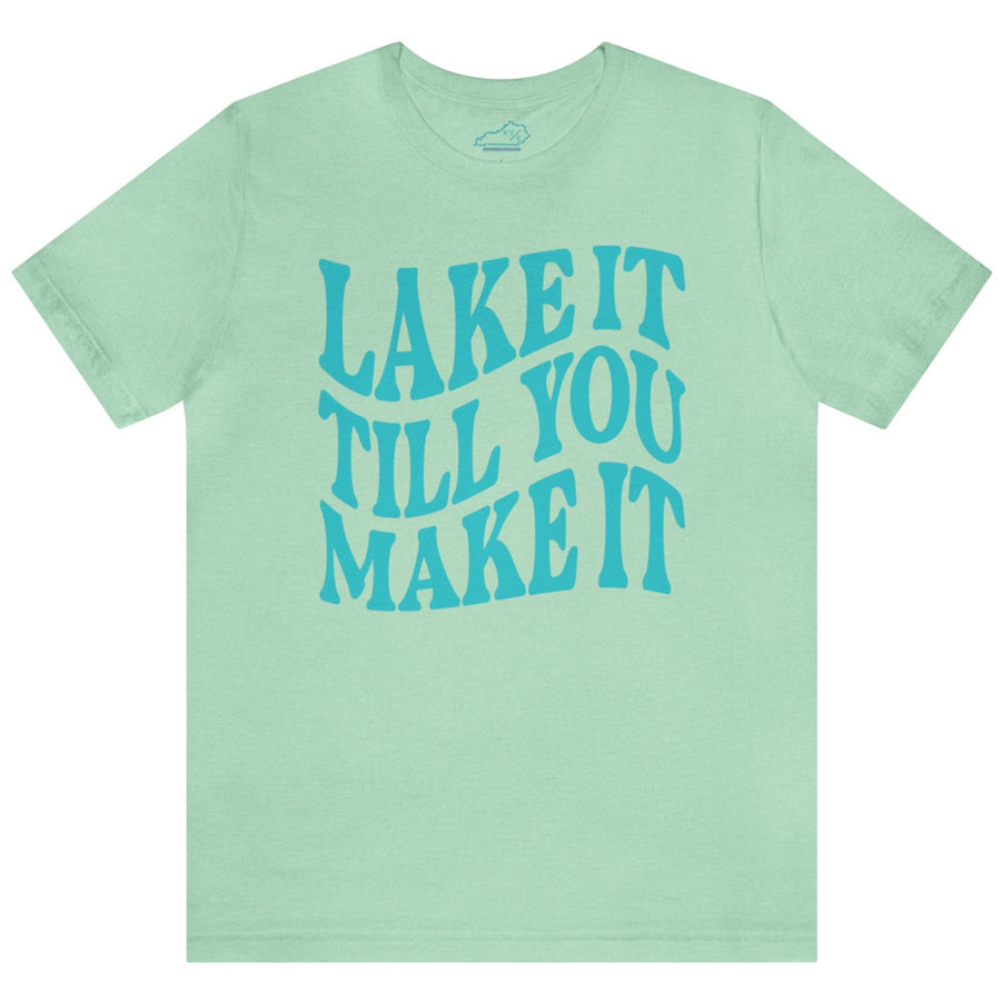 Lake It Till You Make It Tshirt