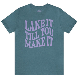 Lake It Till You Make It Tshirt