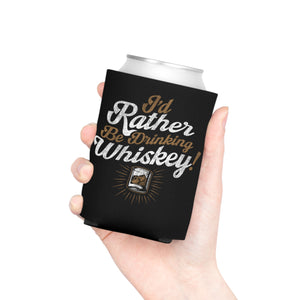 I'd Rather Be Drinking Whiskey Can Cooler