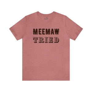Meemaw Tried Tshirt