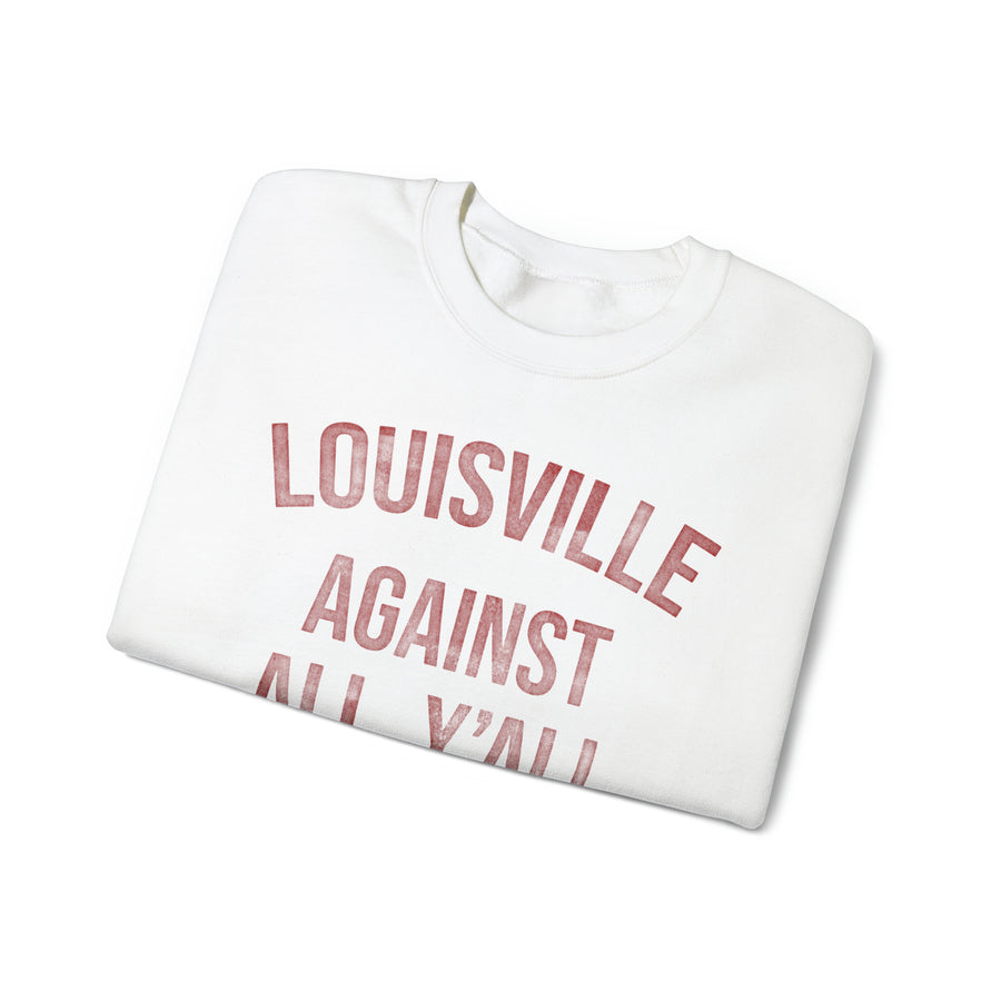 Louisville Against All Y'all Sweatshirt