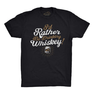 I'd Rather Be Drinking Whiskey Tshirt