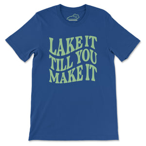 Lake It Till You Make It Tshirt