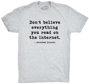 Don't Believe Everything You Read On The Internet T-shirt Heather Grey