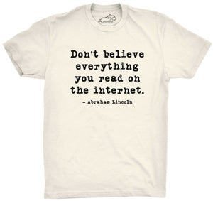 Don't Believe Everything You Read On The Internet T-shirt Natural