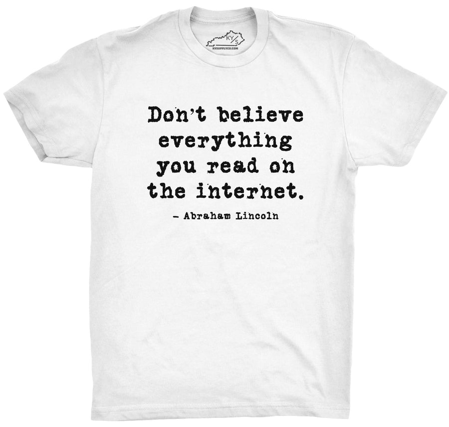 Don't Believe Everything You Read On The Internet T-shirt White