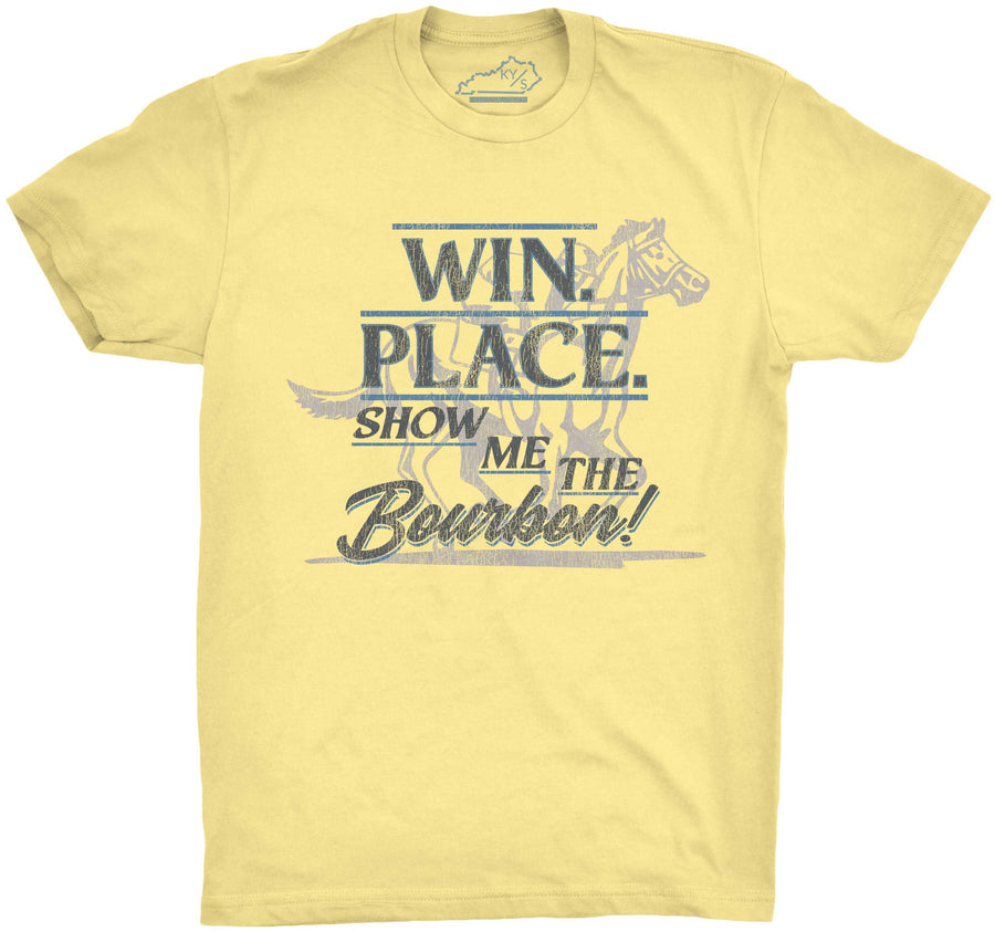 Win Place Show Me The Bourbon Tshirt Banana Cream