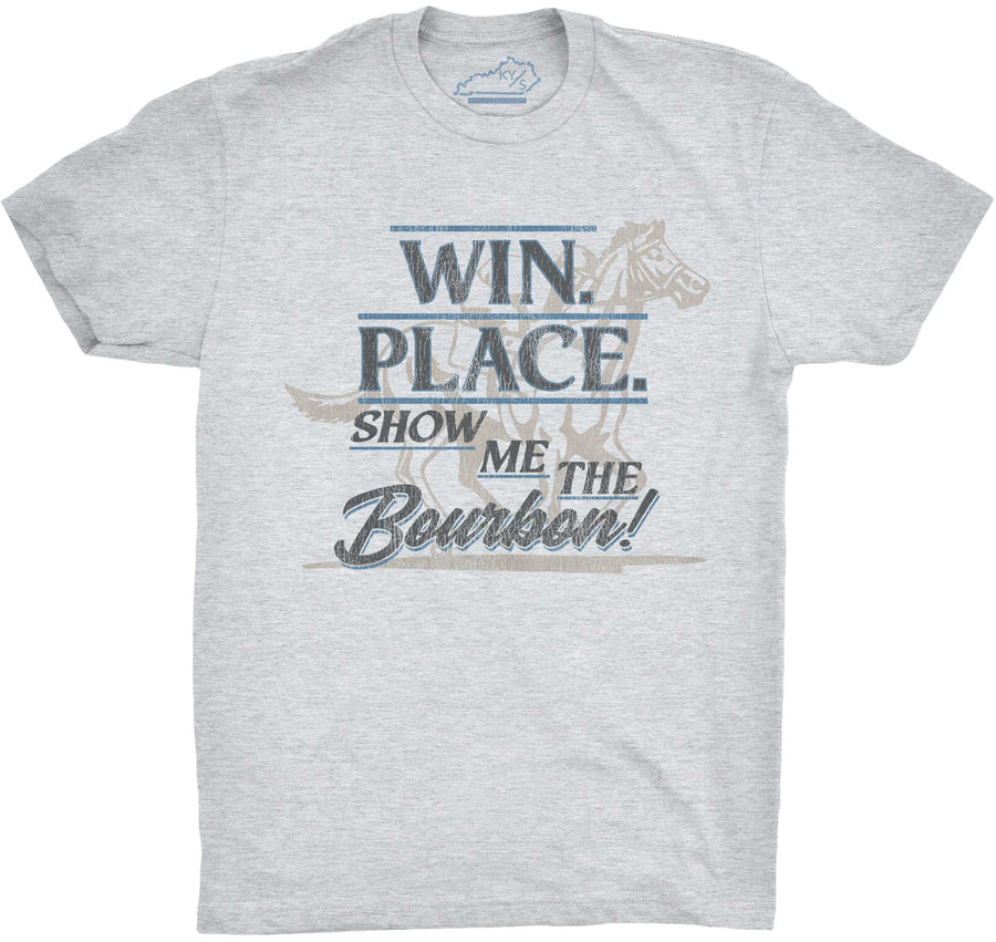 Win Place Show Me The Bourbon Tshirt Heather Grey