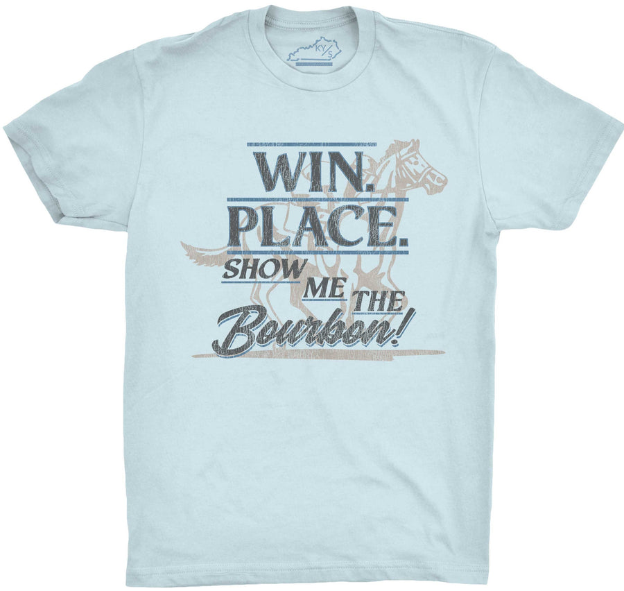 Win Place Show Me The Bourbon Tshirt Light Blue