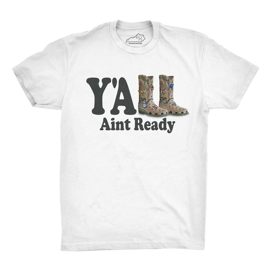 Y'all Ain't Ready Tshirt